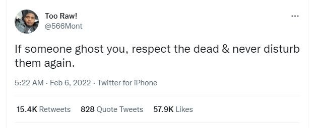 Too Raw! 566Mont If someone ghost you, respect the dead never disturb them again