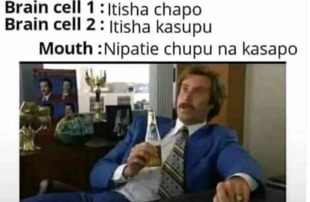 Brain cell 1 itisha chapo brain cell 2 itisha kasupu mouth nipatie chupu na kasa