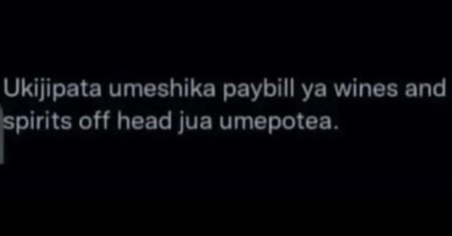 Ukijipata umeshika paybill ya wines and spirits off head jua umepotea.