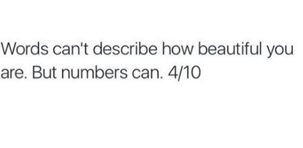 Words can't describe how beautiful you are. but numbers can 410