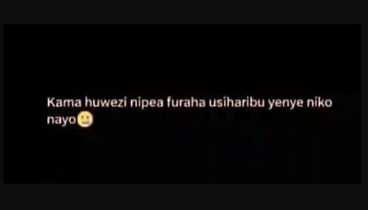 Kama huwezi nipea luraha usiharibu yenye níko nayo