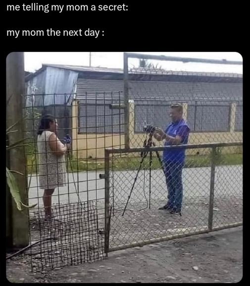 Me telling my mom a secret my mom the next day