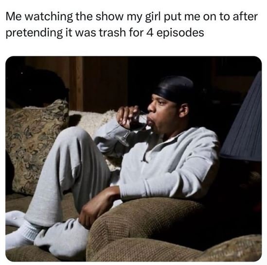 Me watching the show my girl put me on to after pretending it was trash for 4 ep