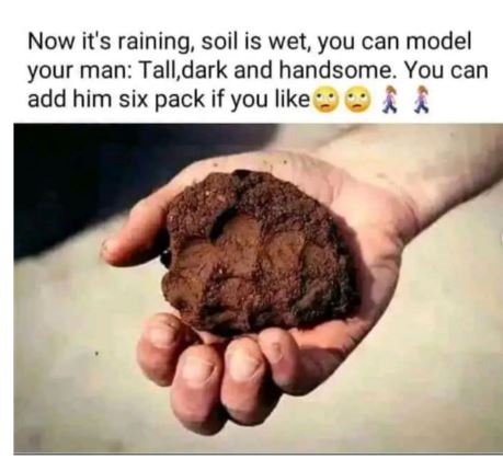 Now it's raining soil is wet you can model your man tall,dark and handsome you c