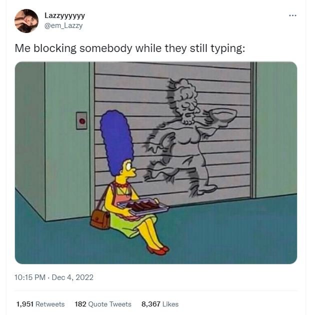 Lazzyyyyyy em_lazzy me blocking somebody while they still typing 10.15 pm dec 4,