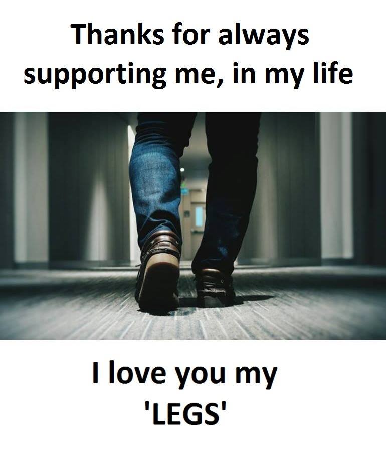 Thanks for always supporting me, in my life ilove you my legs'