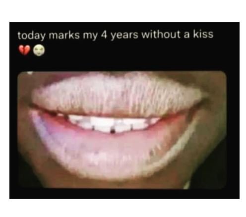 Today marks my 4 years without a kiss