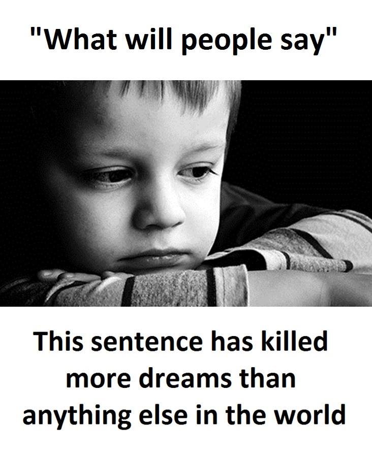 What will people say this sentence has killed more dreams than anything else in
