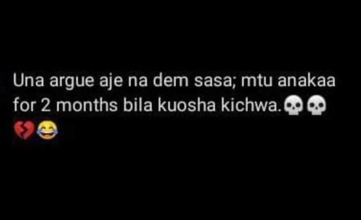 Una argue aje na dem sasa mtu anakaa for 2 months bila kuosha kichwa.0