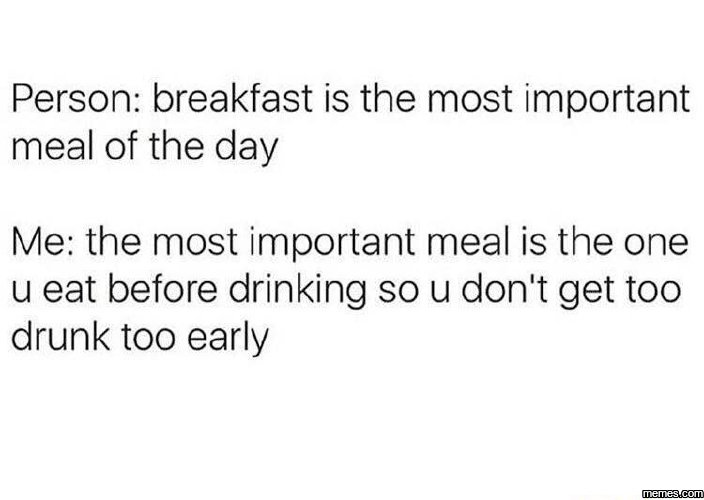 Person breakfast is the most important meal of the day me the most important mea