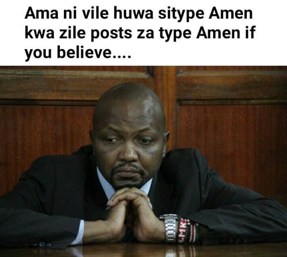 Ama ni vile huwa sitype amen kwa zile posts za type amen if you believe