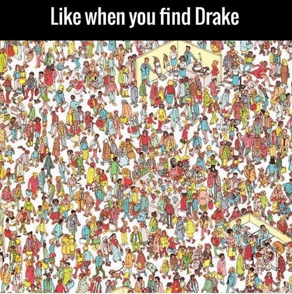 Like when you find drake