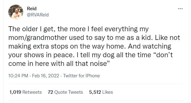 Reid RVAReid The older get, the more feel everything my momgrandmother used to s