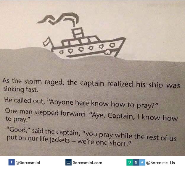 As the storm raged the captain realized his ship was sinking fast. he called out