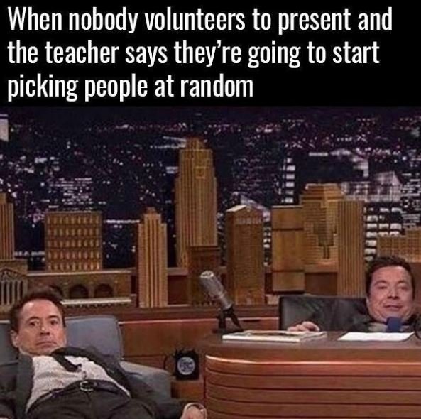 When nobody volunteers to present and the teacher says they're going to start pi