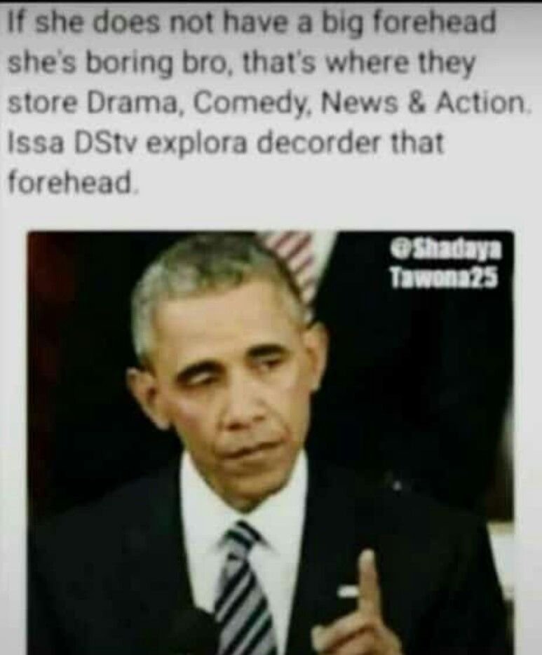 If she does not have a big forehead shes boring bro thats where they store drama