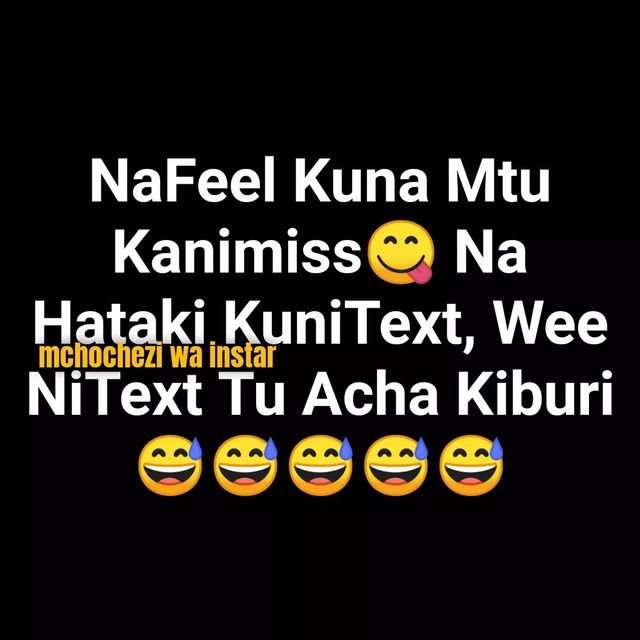 Nafeel kuna mtu kanimiss na hataki kunitext wee mchochezi wä instààr nitext tu a