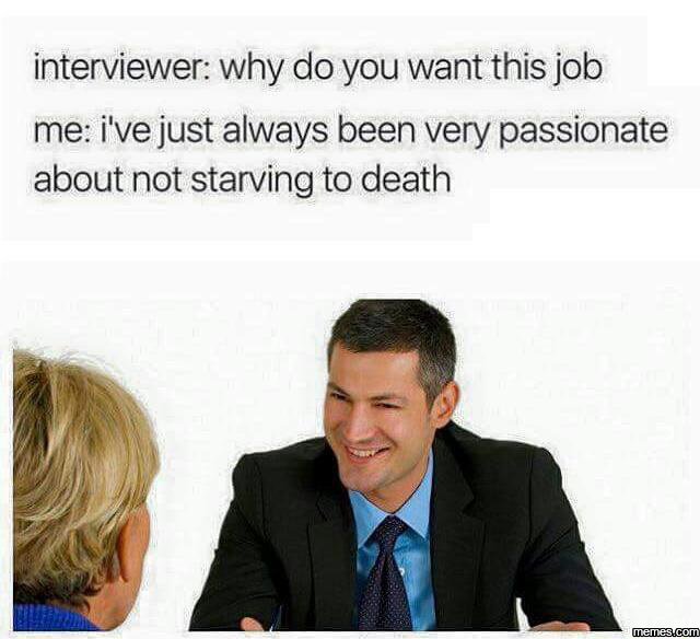 Interviewer why do you want this job me i've just always been very passionate ab