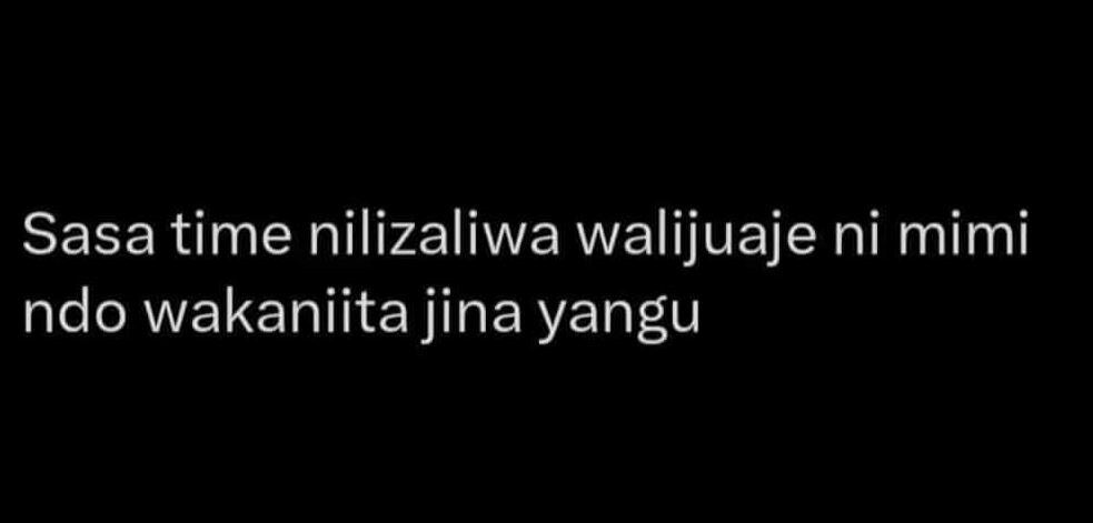 Sasa time nilizaliwa walijuaje ni mimi ndo wakaniita jina yangu