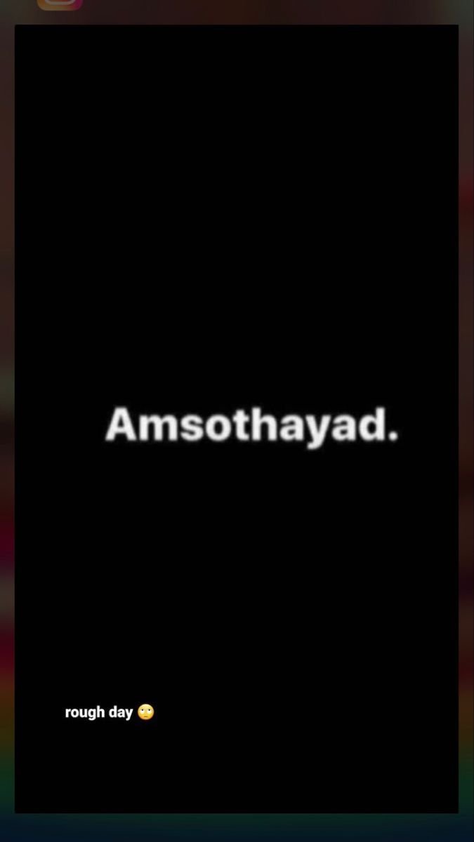 Amsothayad. rough day