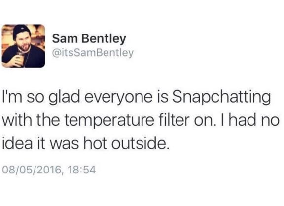 Sam bentley itssambentley im so glad everyone is snapchatting with the temperatu