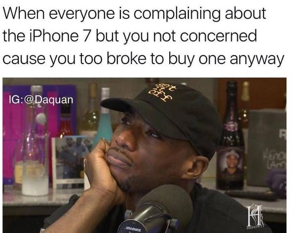 When everyone is complaining about the iphone 7 but you not concerned cause you
