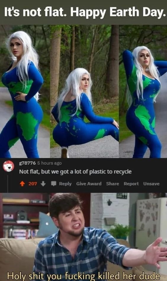 Its not flat. happy earth day g78776 5 hours ago not flat, but we got a lot of p