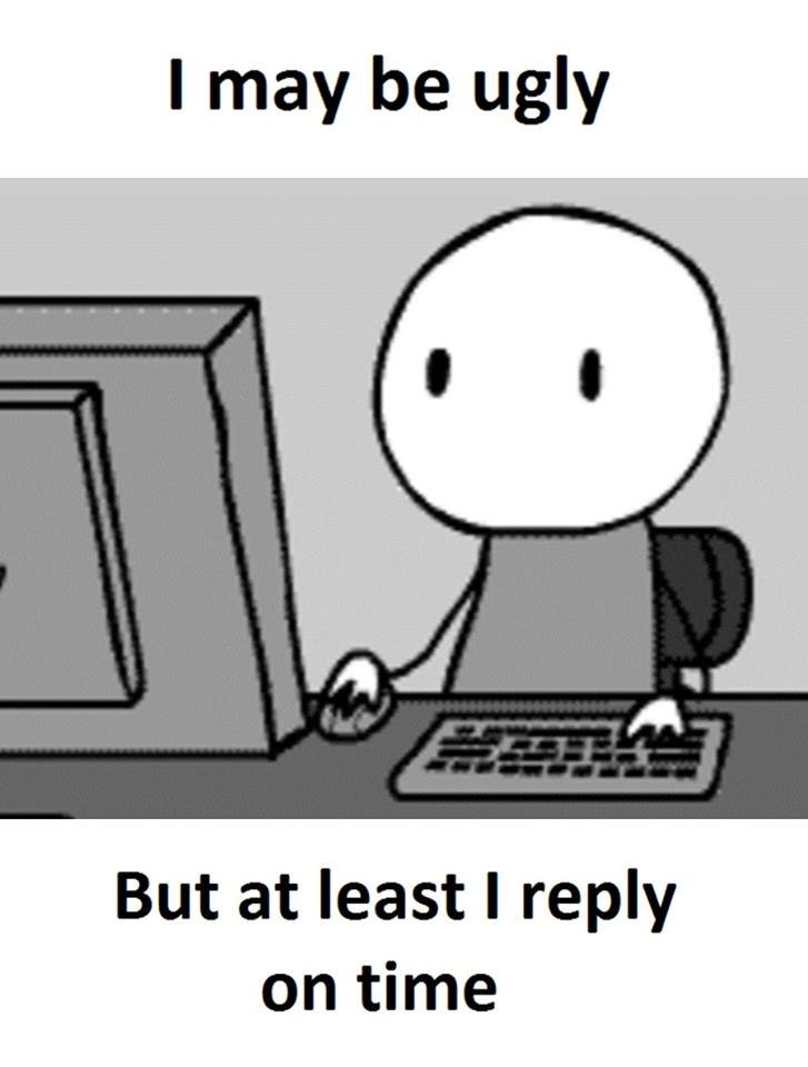 May be ugly but at least reply on time