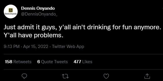 Dennis onyando dennisonyando _ just admit it guys, y'all ain't drinking for fun