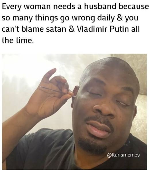 Every woman needs a husband because s0 many things g0 wrong daily you can't blam