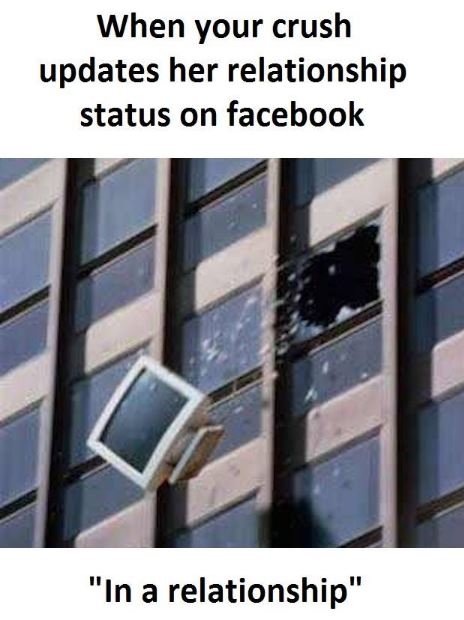 When your crush updates her relationship status on facebook 'in a relationship