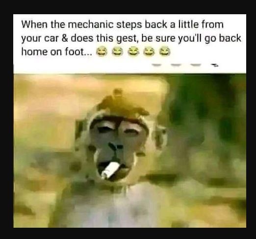 When the mechanic steps back a little from your car does this gest, be sure you'