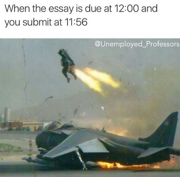 When the essay is due at 1200 and you submit at 1156 unemployed_professors