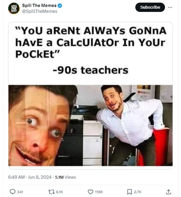 Spill the memes spillthememes subscribe you arent always gonna have a calculator
