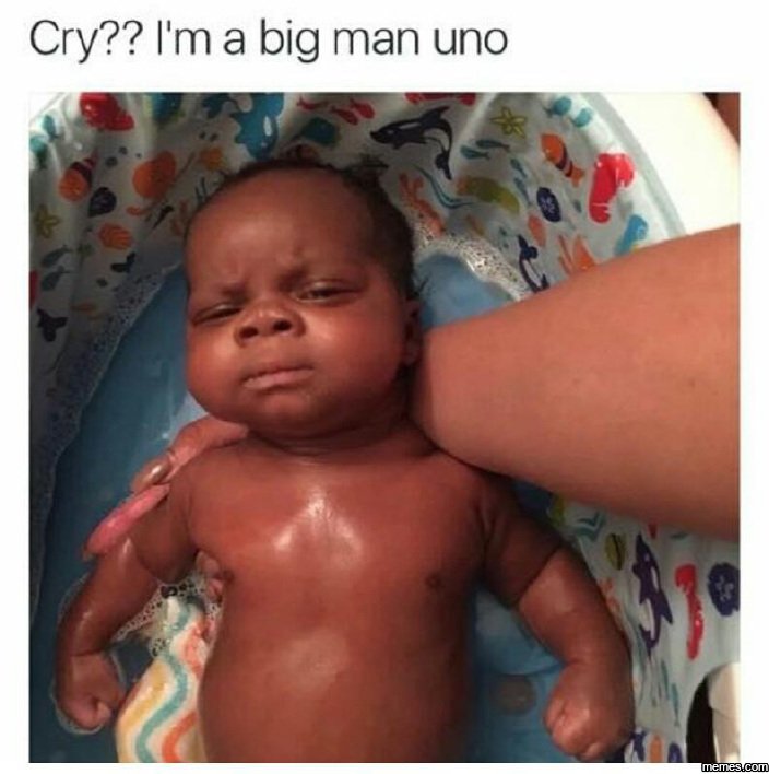 Cry?? i'ma big man uno