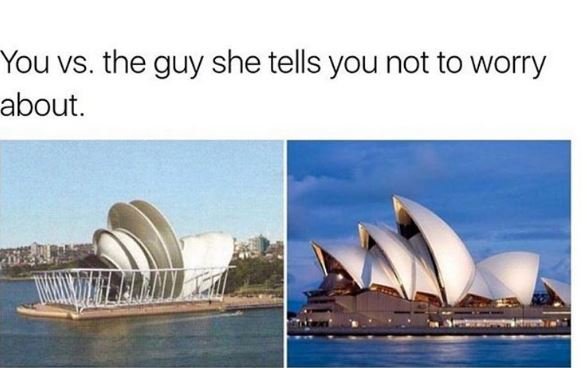 You vs. the guy she tells you not to worry about.