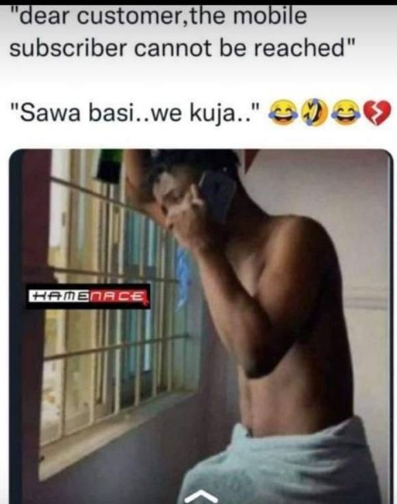 Dear customer,the mobile subscriber cannot be reached sawa basi_ we kuja.. famen