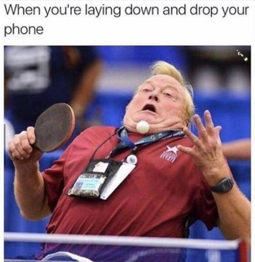 When you're laying down and drop your phone