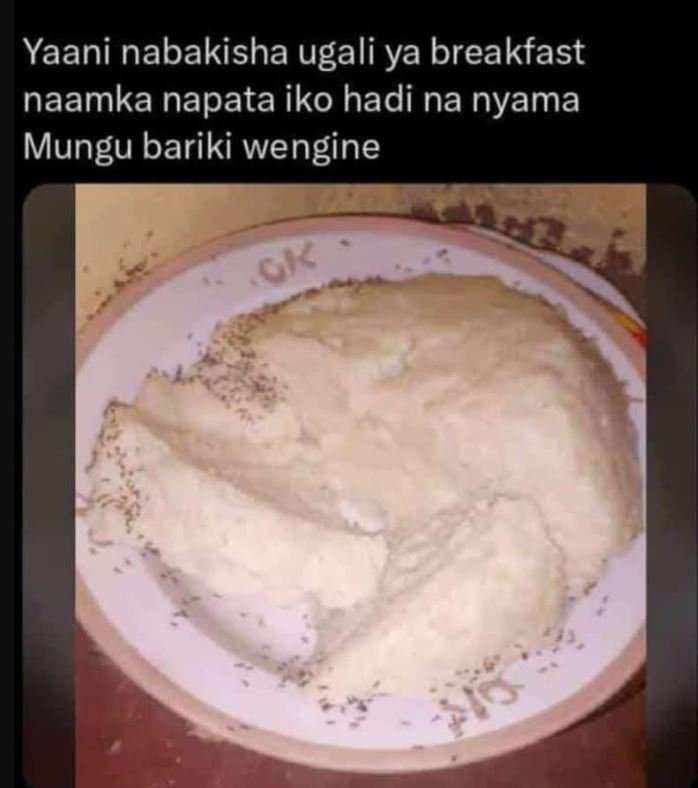 Yaani nabakisha ugali ya breakfast naamka napata iko hadi na nyama mungu bariki