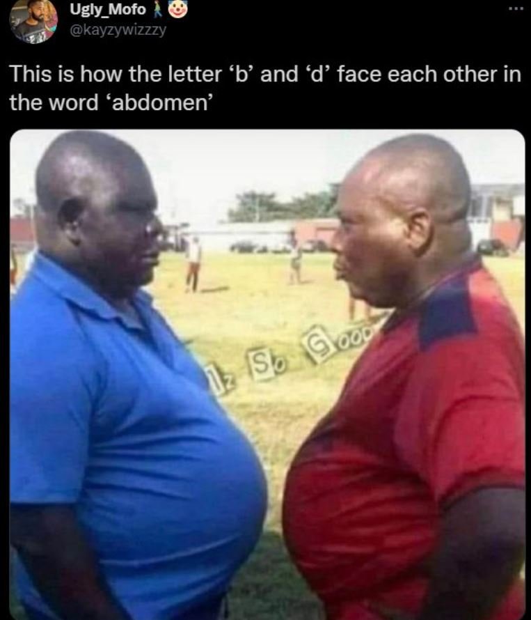 Ugly_mofo kayzywizzzy this is how the letter 'b' and 'd' face each other in the