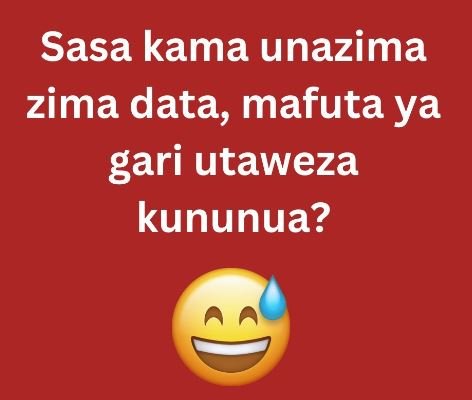 Sasa kama unazima zima data, mafuta ya gari utaweza kununua?