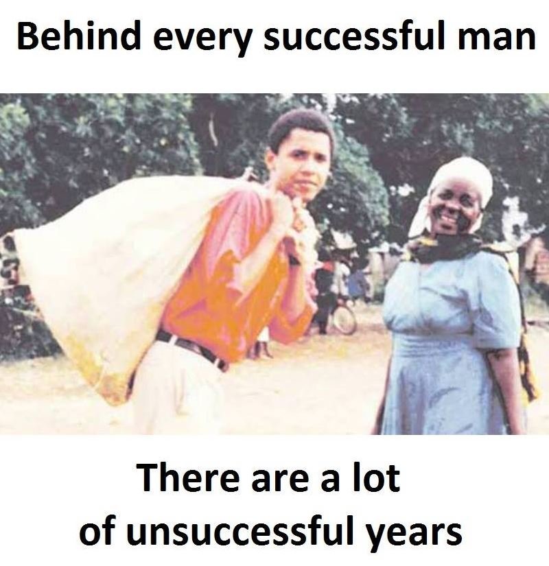 Behind every successful man there are a lot of unsuccessful years