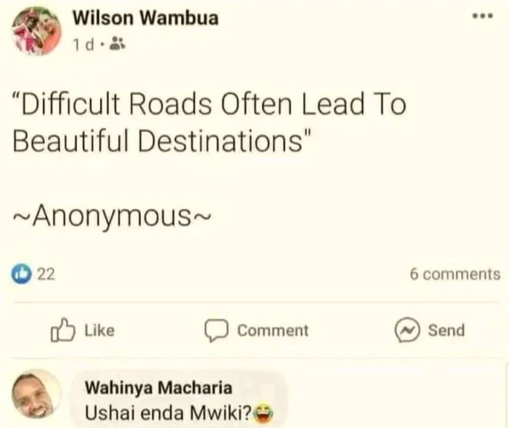 Wilson wambua 1d . 8 7 difficult roads often lead to beautiful destinations' ano