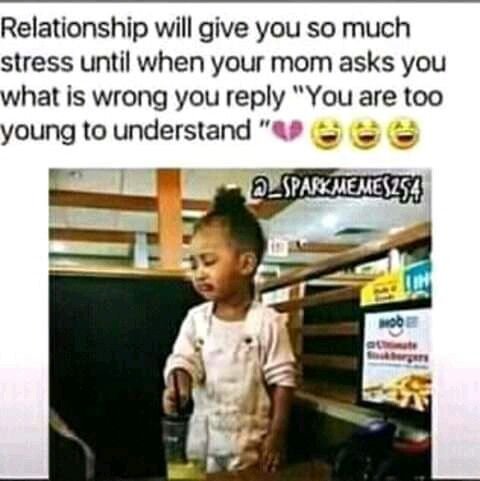 Relationship will give you so much stress until when your mom asks you what is w