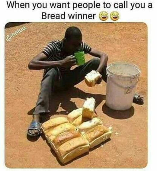 When you want people to call you a bread winner innluu