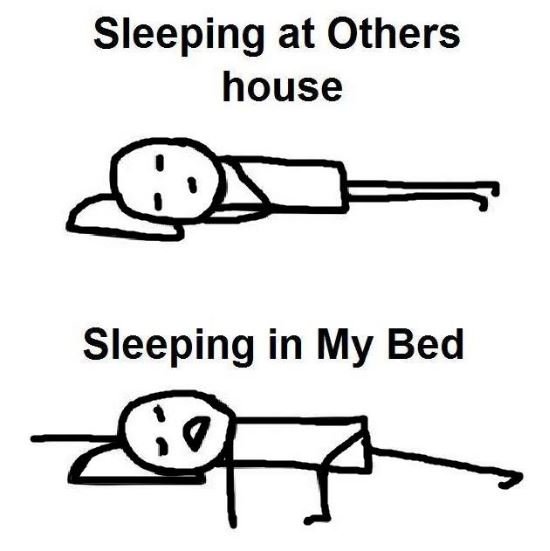 Sleeping at others house sleeping in my bed