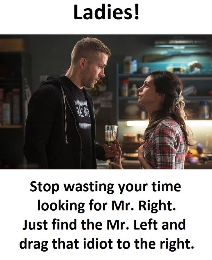 Ladies! rcs stop wasting your time looking for mr. right. just find the mr. left