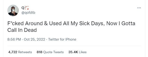 Qofdtb fcked around used all my sick days, now gotta call in dead 856 pm oct 25,