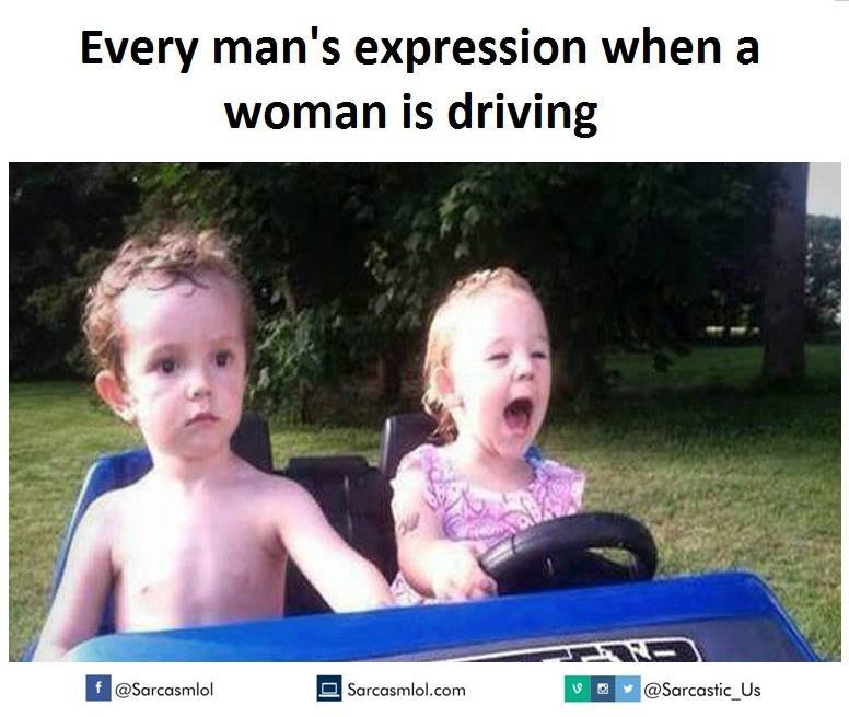 Every man's expression when a woman is driving sarcasmlol sarcasmlol .com sarcas