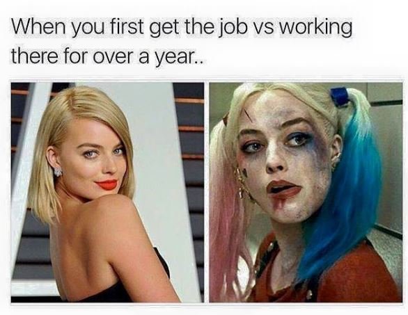 When you first get the job vs working there for over a year.